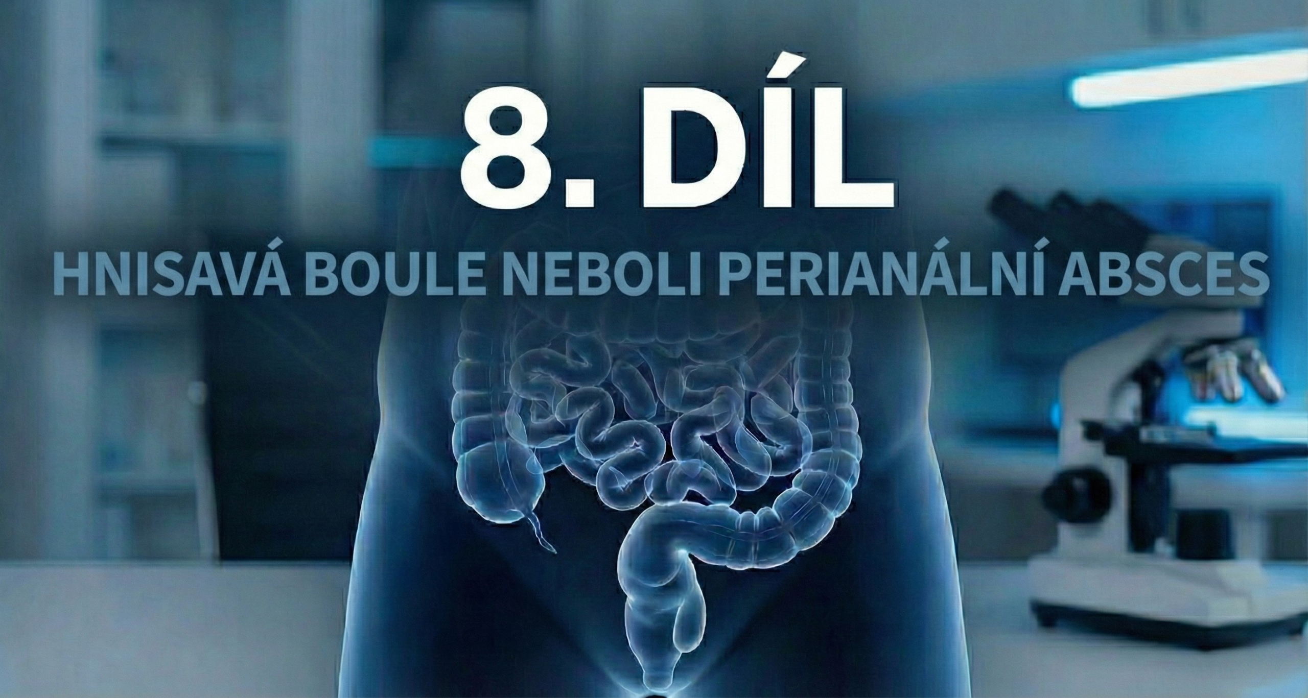 8.díl - Hnisavá boule neboli perianální absces